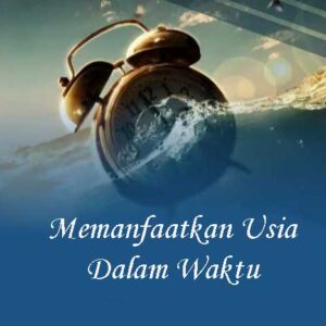 Memanfaatkan Usia Dalam Waktu