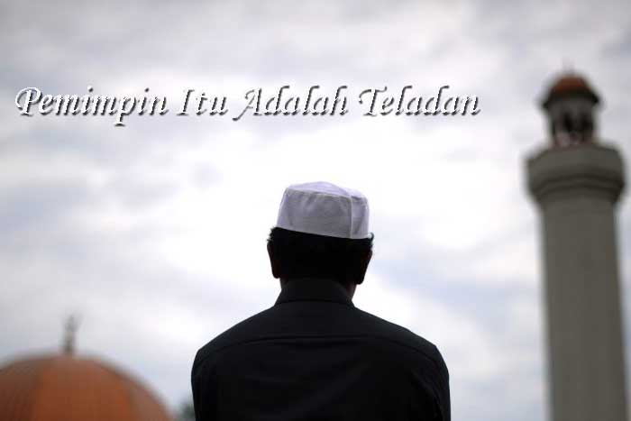 Pemimpin Itu Adalah Teladan
