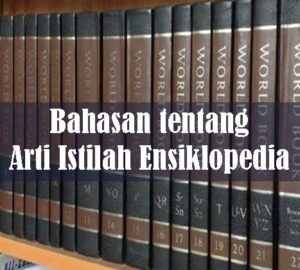 Bahasan tentang Arti Istilah Ensiklopedia