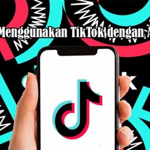 Tips Menggunakan TikTok