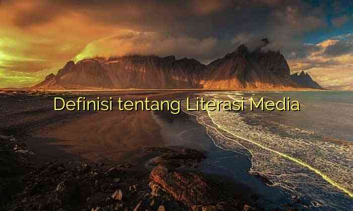 Definisi tentang Literasi Media