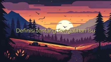 Definisi tentang Pengalihan Isu