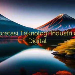 Interpretasi Teknologi Industri di Era Digital