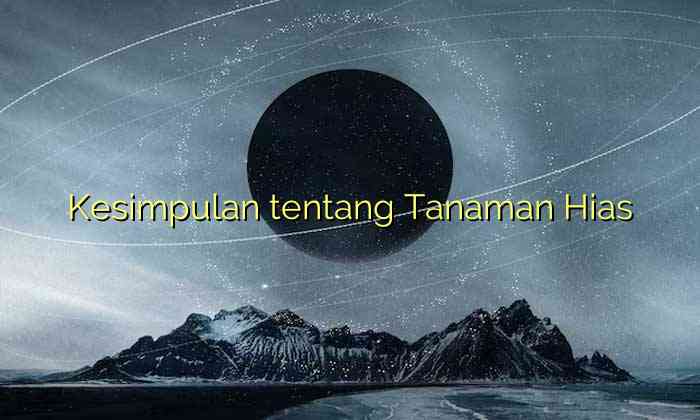 Kesimpulan tentang Tanaman Hias