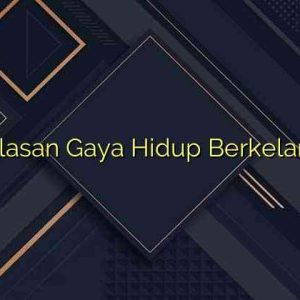 Penjelasan Gaya Hidup Berkelanjutan