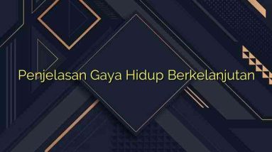 Penjelasan Gaya Hidup Berkelanjutan