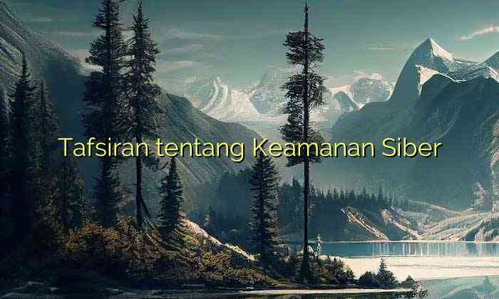 Tafsiran tentang Keamanan Siber